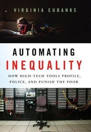 Cover of Automating Inequality: How High-Tech Tools Profile, Police, and Punish the Poor