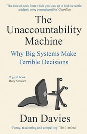Cover of The Unaccountability Machine: Why Big Systems Make Terrible Decisions — and How the World Lost Its Mind