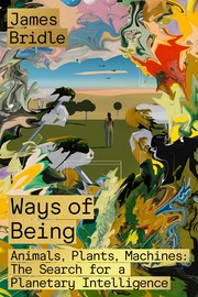 Cover of Ways of Being: Animals, Plants, Machines: The Search for a Planetary Intelligence